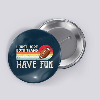 I Just Hope Both Teams Have Fun Wo Or Funny Football Button