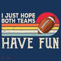 I Just Hope Both Teams Have Fun Wo Or Funny Football Flatbill Hat