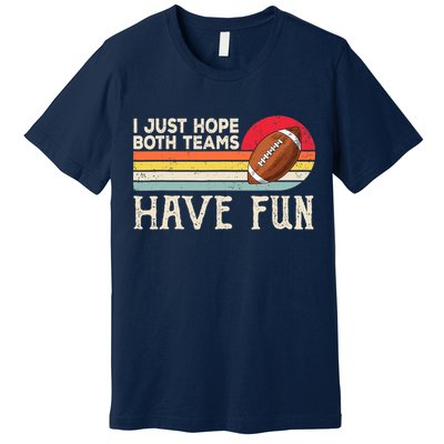 I Just Hope Both Teams Have Fun Wo Or Funny Football Premium T-Shirt