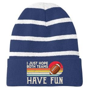 I Just Hope Both Teams Have Fun Wo Or Funny Football Striped Beanie with Solid Band