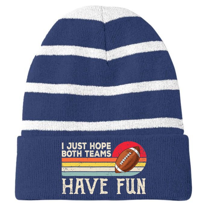 I Just Hope Both Teams Have Fun Wo Or Funny Football Striped Beanie with Solid Band