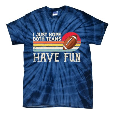 I Just Hope Both Teams Have Fun Wo Or Funny Football Tie-Dye T-Shirt