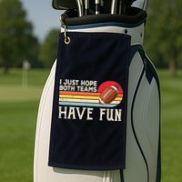 I Just Hope Both Teams Have Fun Wo Or Funny Football Golf Towel