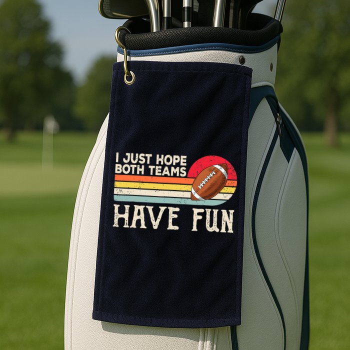 I Just Hope Both Teams Have Fun Wo Or Funny Football Golf Towel