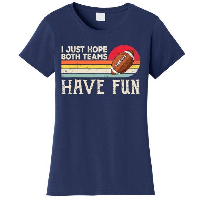 I Just Hope Both Teams Have Fun Wo Or Funny Football Women's T-Shirt