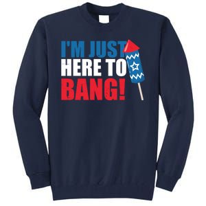 Im Just Here To Bang Firework 4th Of July Tall Sweatshirt