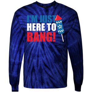 Im Just Here To Bang Firework 4th Of July Tie-Dye Long Sleeve Shirt