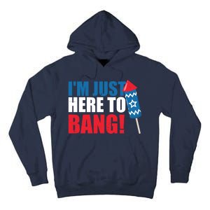 Im Just Here To Bang Firework 4th Of July Tall Hoodie