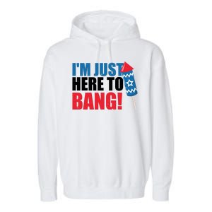 Im Just Here To Bang Firework 4th Of July Garment-Dyed Fleece Hoodie