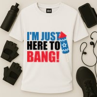 Im Just Here To Bang Firework 4th Of July Performance Shirt