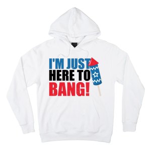 Im Just Here To Bang Firework 4th Of July Hoodie