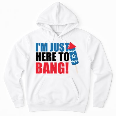 Im Just Here To Bang Firework 4th Of July Hoodie
