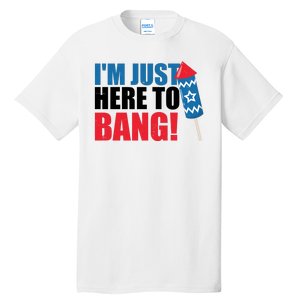 Im Just Here To Bang Firework 4th Of July Tall T-Shirt