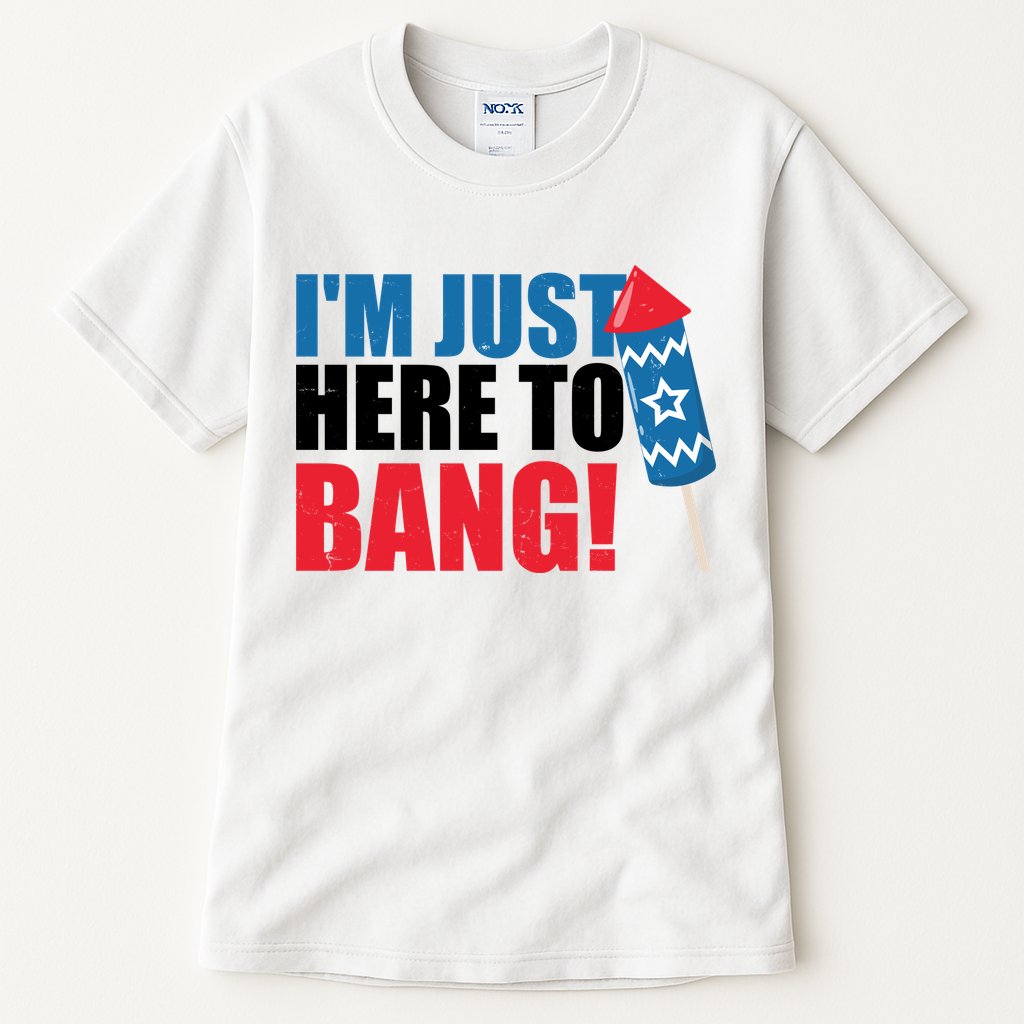Im Just Here To Bang Firework 4th Of July Tall T-Shirt