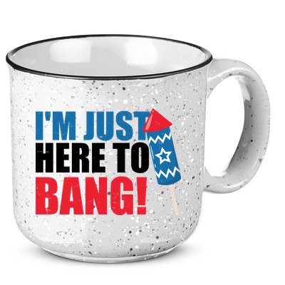 Im Just Here To Bang Firework 4th Of July 15oz Campfire Ceramic Mug