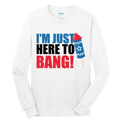 Im Just Here To Bang Firework 4th Of July Tall Long Sleeve T-Shirt