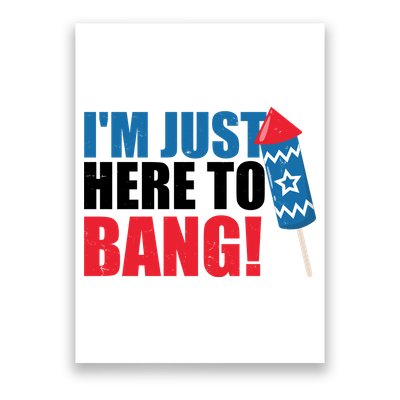Im Just Here To Bang Firework 4th Of July Poster