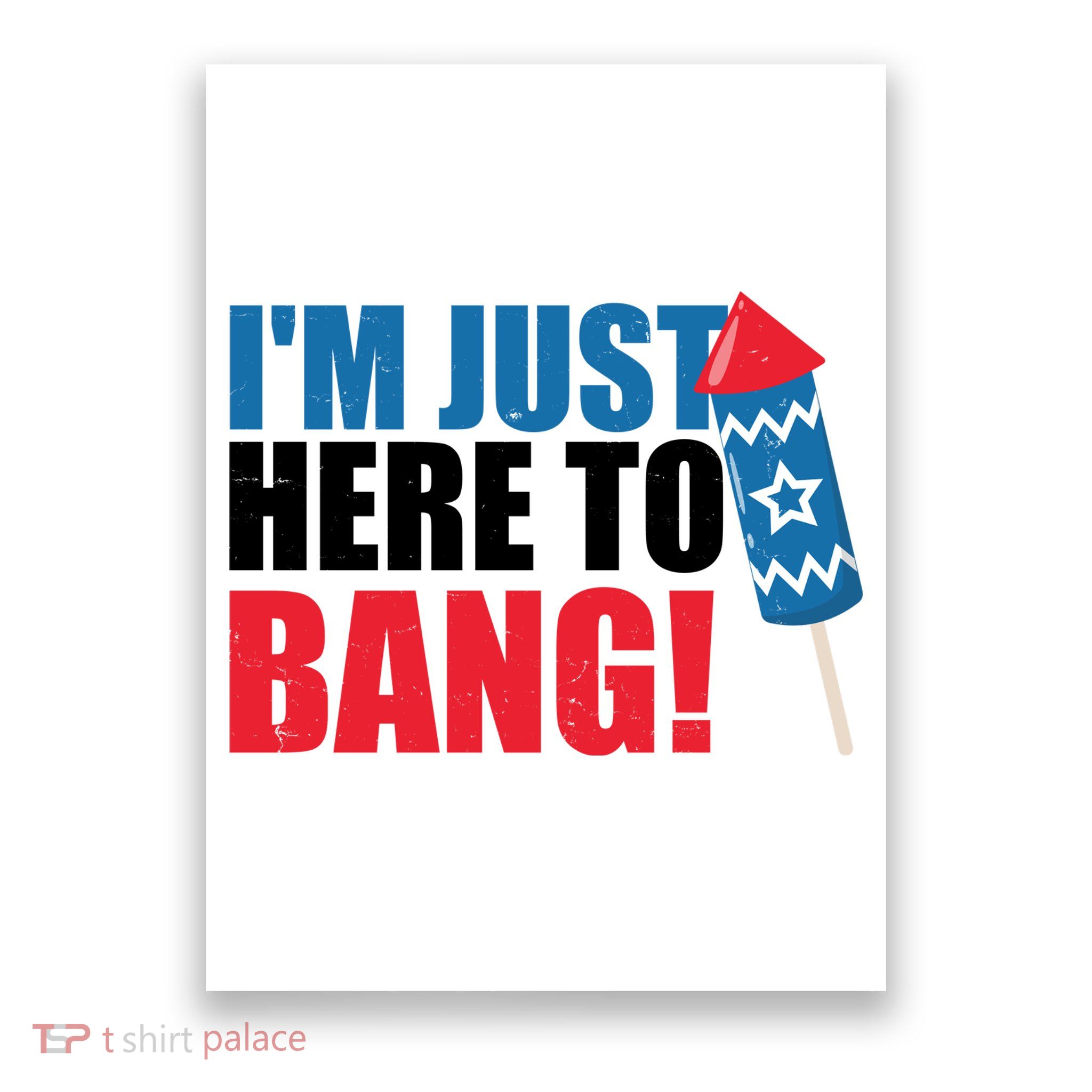 Im Just Here To Bang Firework 4th Of July Poster