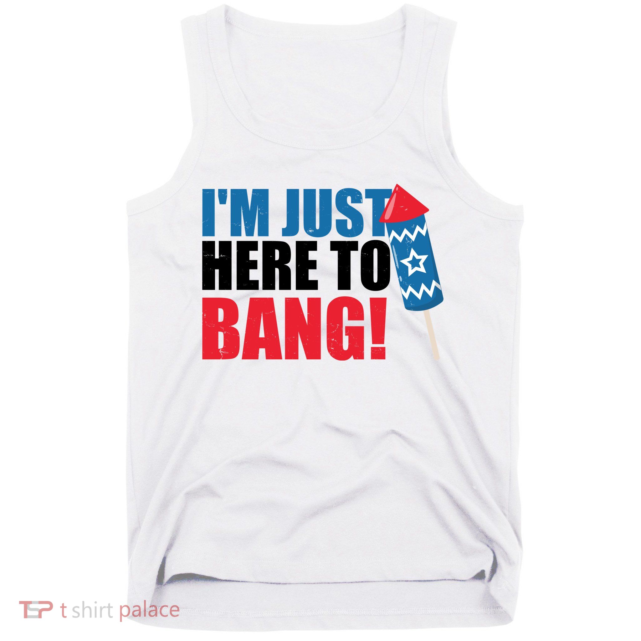 Im Just Here To Bang Firework 4th Of July Tank Top
