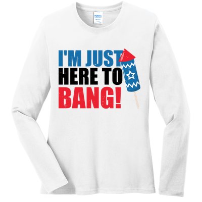 Im Just Here To Bang Firework 4th Of July Ladies Long Sleeve Shirt