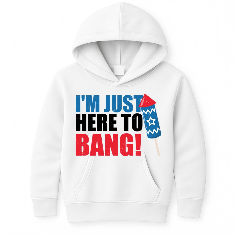 Im Just Here To Bang Firework 4th Of July Kids Hoodie