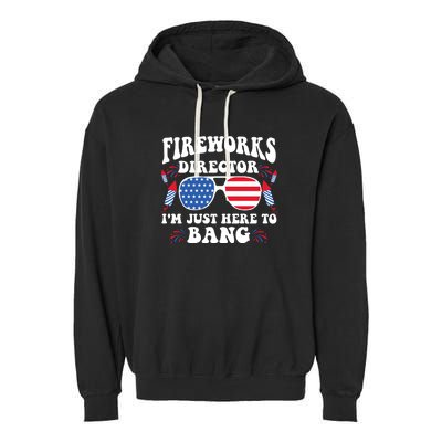 Im Just Here To Bang Fireworks Director 4th Of July Garment-Dyed Fleece Hoodie