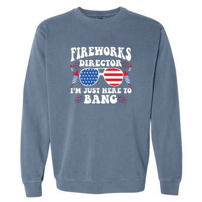 Im Just Here To Bang Fireworks Director 4th Of July Garment-Dyed Sweatshirt