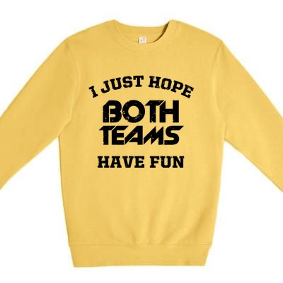 I Just Hope Both Teams Have Fun Funny Football Sports Gift Meaningful Gift Premium Crewneck Sweatshirt