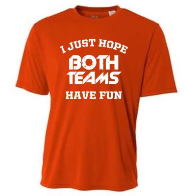 I Just Hope Both Teams Have Fun Funny Football Sports Gift Meaningful Gift Cooling Performance Crew T-Shirt