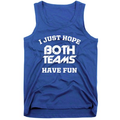 I Just Hope Both Teams Have Fun Funny Football Sports Gift Meaningful Gift Tank Top