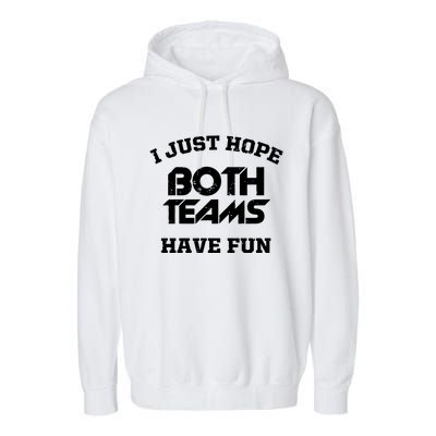 I Just Hope Both Teams Have Fun Funny Football Sports Gift Meaningful Gift Garment-Dyed Fleece Hoodie