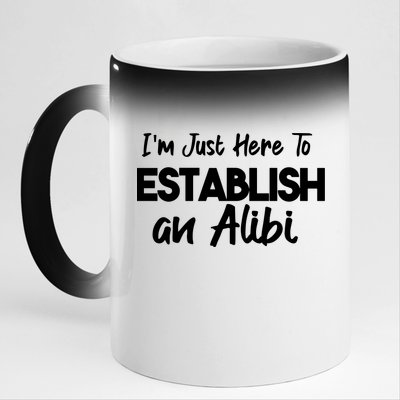 I’m Just Here To Establish An Alibi 11oz Black Color Changing Mug