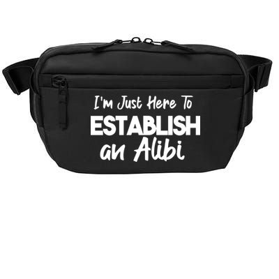 I’m Just Here To Establish An Alibi Crossbody Pack