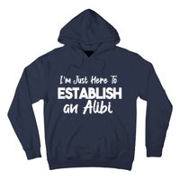 I’m Just Here To Establish An Alibi Hoodie