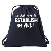 I’m Just Here To Establish An Alibi Drawstring Bag