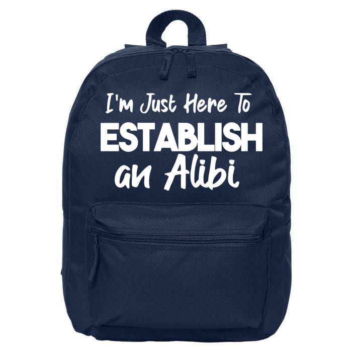 I’m Just Here To Establish An Alibi 16 in Basic Backpack