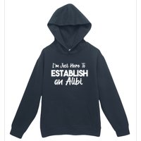 I’m Just Here To Establish An Alibi Urban Pullover Hoodie