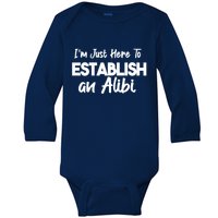 I’m Just Here To Establish An Alibi Baby Long Sleeve Bodysuit