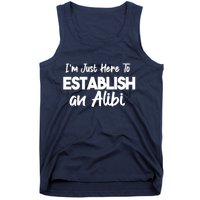 I’m Just Here To Establish An Alibi Tank Top