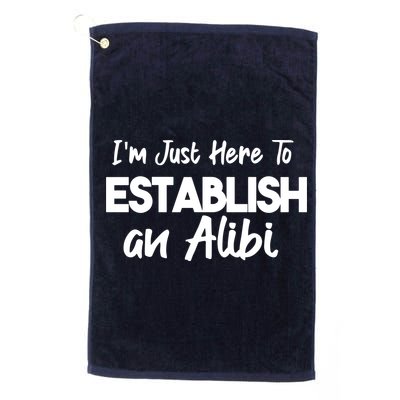 I’m Just Here To Establish An Alibi Platinum Collection Golf Towel