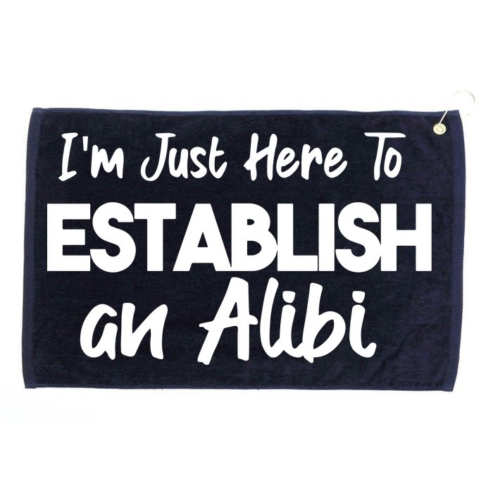 I’m Just Here To Establish An Alibi Grommeted Golf Towel