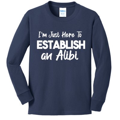 I’m Just Here To Establish An Alibi Kids Long Sleeve Shirt