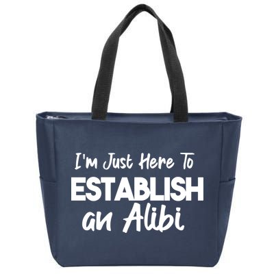 I’m Just Here To Establish An Alibi Zip Tote Bag