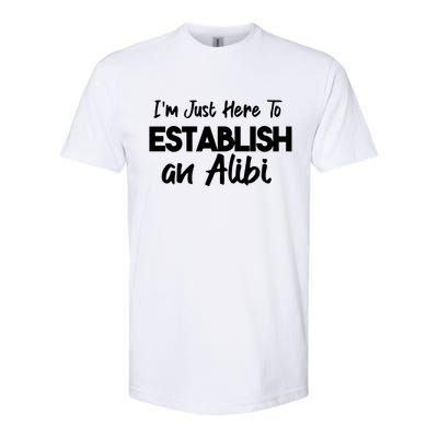 I’m Just Here To Establish An Alibi Softstyle CVC T-Shirt