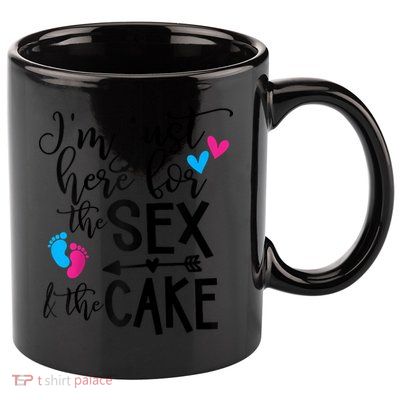 Im Just Here For The Sex And The Cake Gender Reveal Party Raglan Baseball 11oz C Handle Ceramic Mug