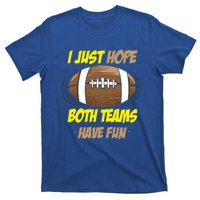 I Just Hope Both Teams Have Fun Funny Football Great Gift T-Shirt