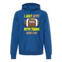 I Just Hope Both Teams Have Fun Funny Football Great Gift Premium Hoodie