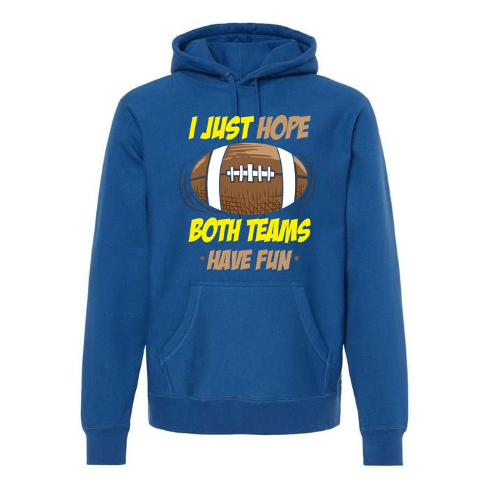 I Just Hope Both Teams Have Fun Funny Football Great Gift Premium Hoodie