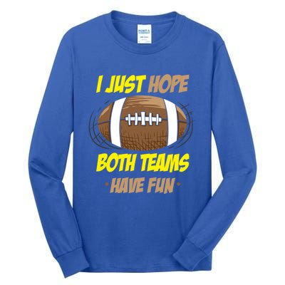 I Just Hope Both Teams Have Fun Funny Football Great Gift Tall Long Sleeve T-Shirt