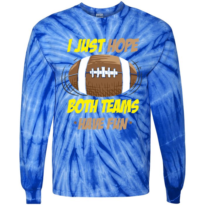 I Just Hope Both Teams Have Fun Funny Football Great Gift Tie-Dye Long Sleeve Shirt